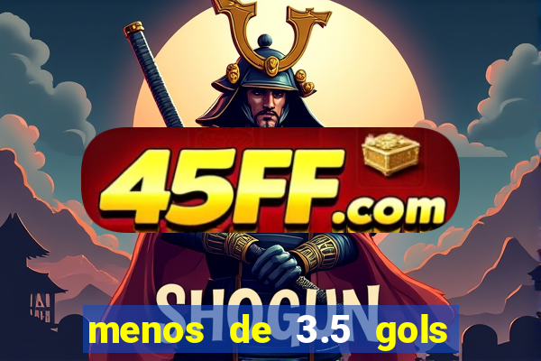 menos de 3.5 gols o que significa betano